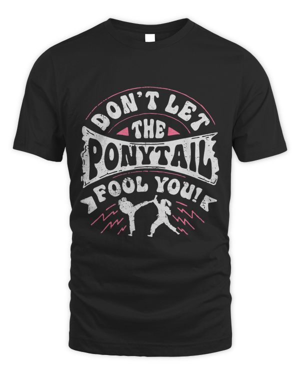 Dont Let The Ponytail Fool You Funny Karate Girl Gift Women