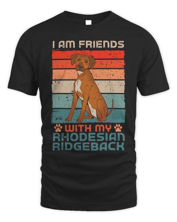 Dog Over Dudes I Am Friends With My Rhodesian Ridgeback