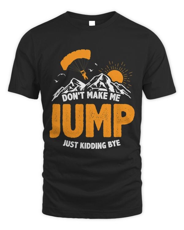 Dont Make Me Jump Just Kidding Bye Parachute Paraglider