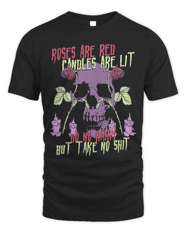 Roses Are Red Candles Are Lit Do No Harm But Take No Shit 556