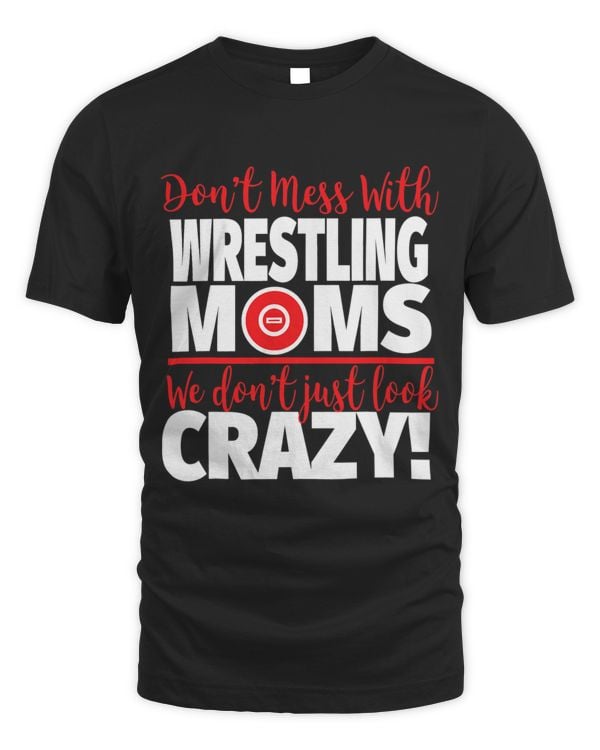 Dont Mess With Wrestling Moms Crazy Wrestling Mom