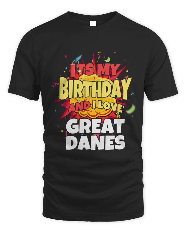 dog lover its my birthday and i love great danes great dane T-Shirt