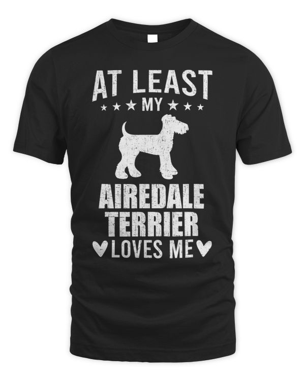 At Least My Airedale Terrier Loves Me Dog Lover