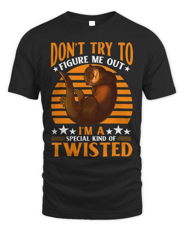 Don t try to figure me out I m a special kind of twisted