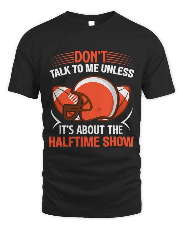 Dont talk to me unless its about the halftime show