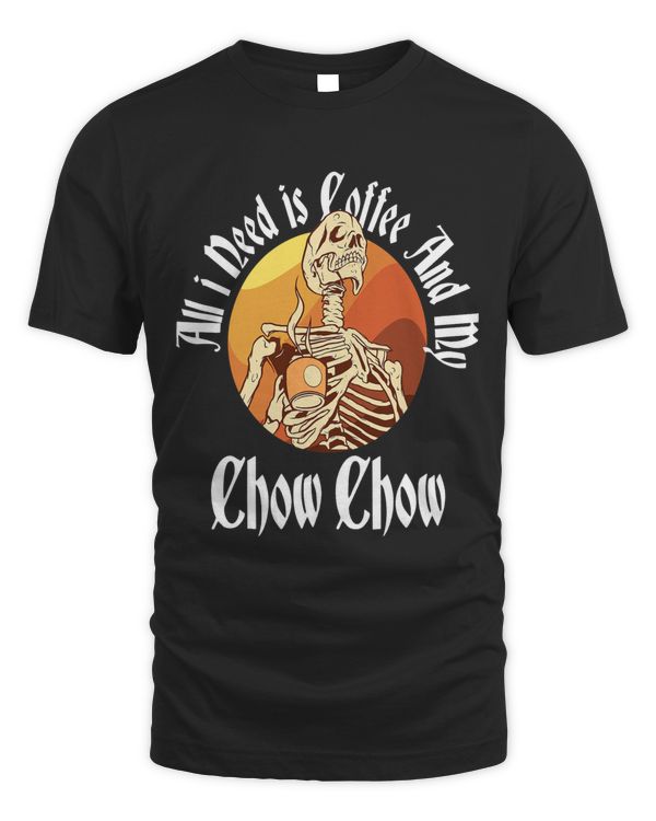 All I Need Is Coffee And My Chow Chow Caffeine Skeleton