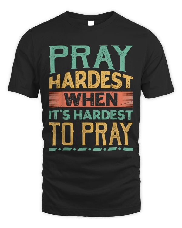 Pray Hardest When Its Hardest To Pray Religious 1