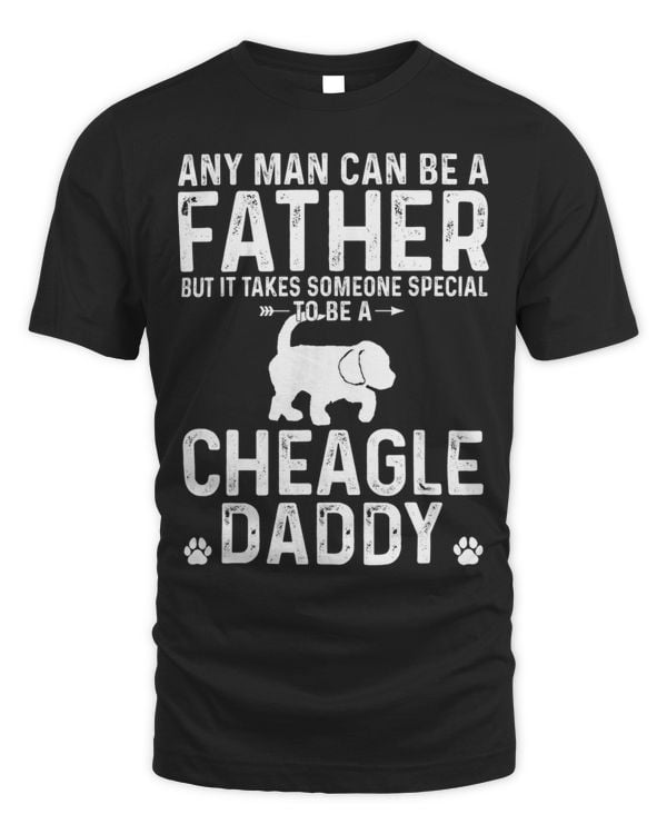 Mens Any Man Can Be A Father Special To be an Cheagle Daddy