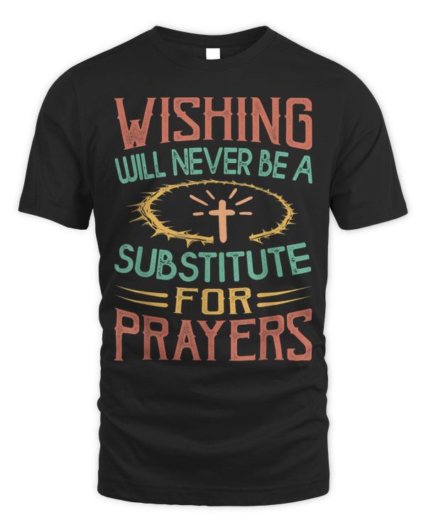 Wishing Will Never Be A Substitute For Prayers Religious