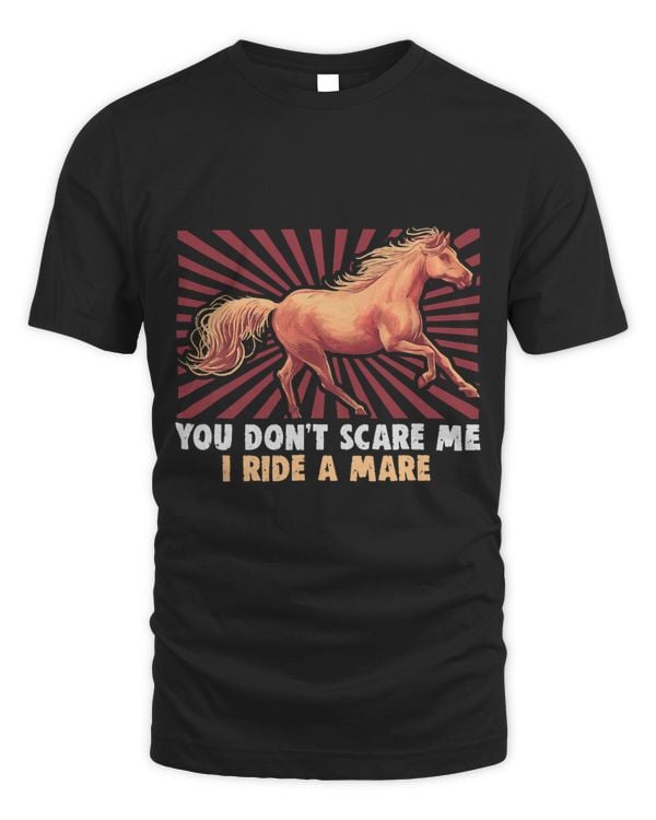 You dont scare me I ride a mare equestrian and horse riding