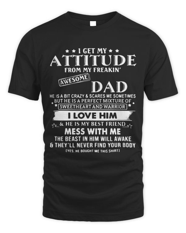 I Get My Attitude From My Freaking Awesome Dad I Love Him T-Shirt