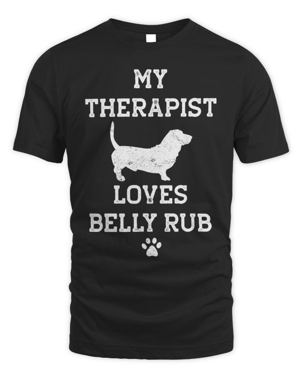 Funny Bassador My Therapist Loves Belly Rub