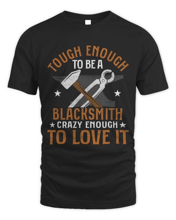 Tough Enough To Be A Blacksmith Farrier Forger Ironworker