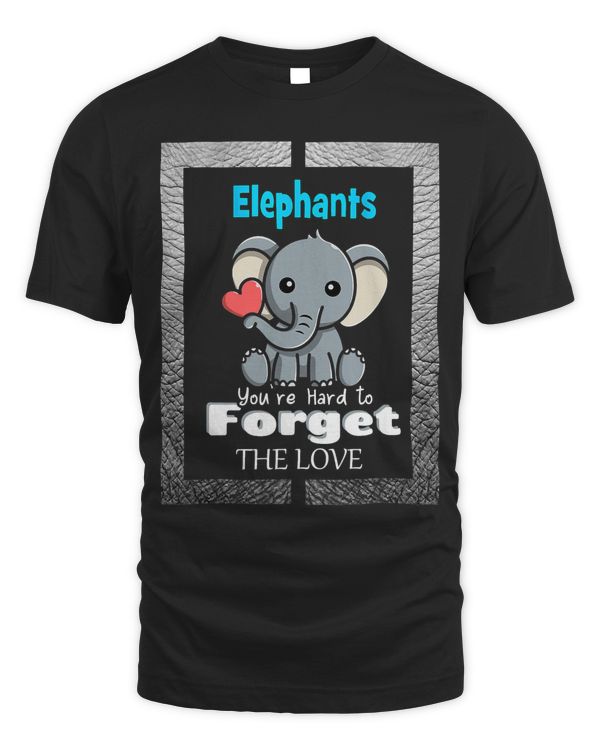 Elephants You Are Hards To Forgets The Love Funny For Women