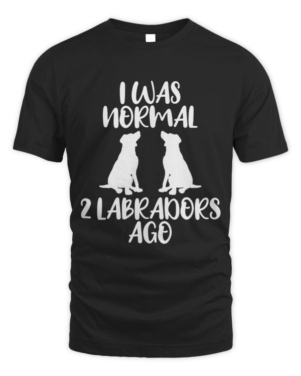 I Was Normal 2 Labradors Ago Humor Joke dog lover and Owner