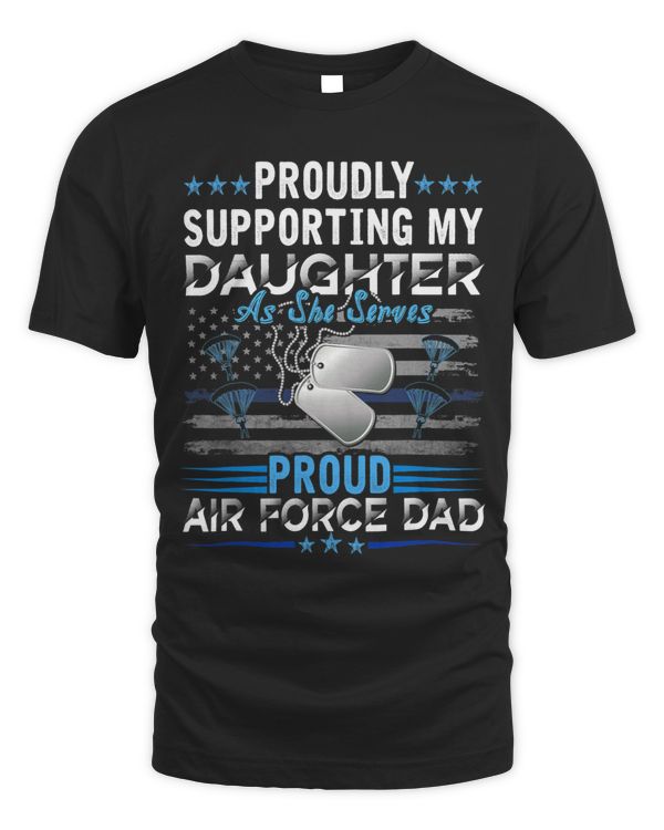 Proudly Supporting My Daughter Proud Air Force Dad