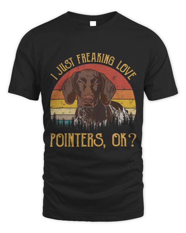I Just Freaking Love Pointers Ok Shirt Funny Dog Lover