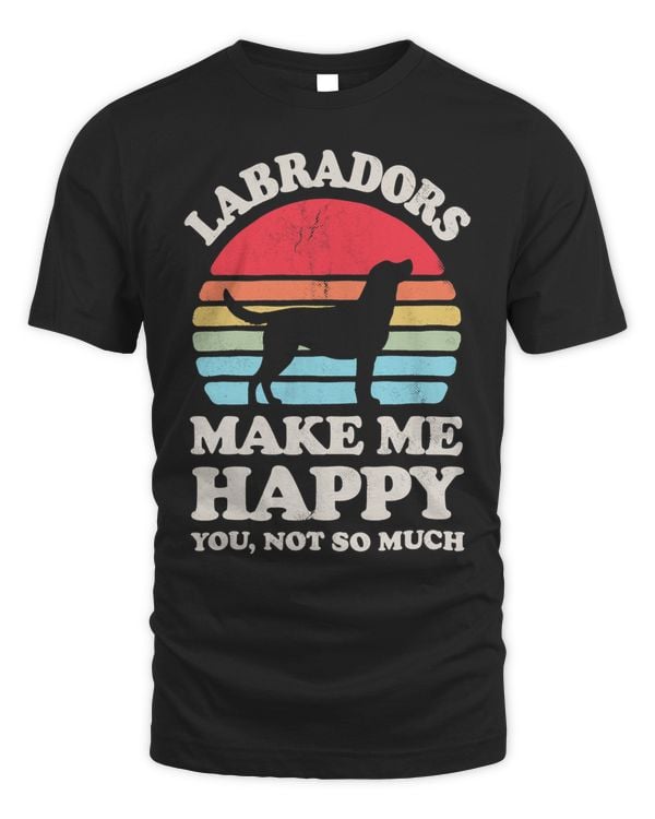 Labradors Make Me Happy You Not So Much Retro Dog Lover