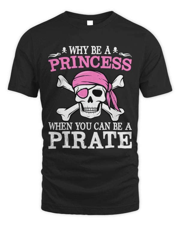 Funny Girl Gifts Why Be A Princess When You Can Be A Pirate