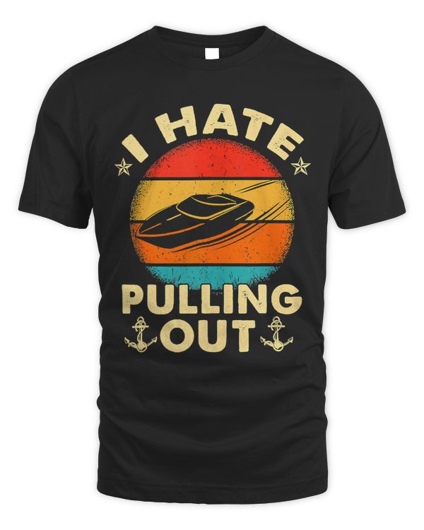 I Hate Pulling Out Retro Boating Boat Captain