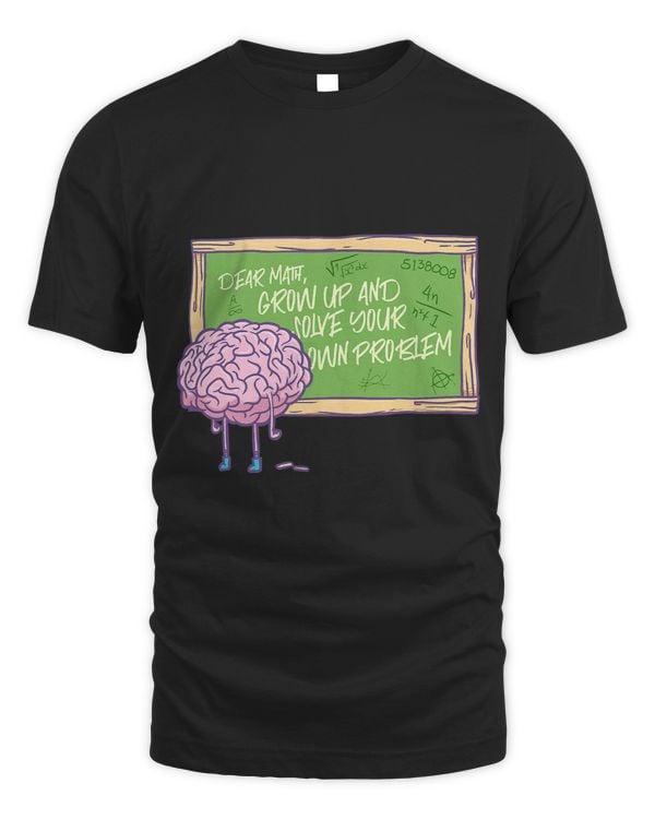 Dear Math Grow Up And Solve Your Own Problem Funny Math 172