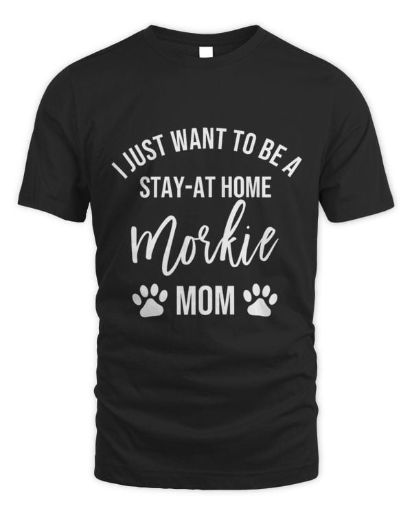 Womens I Just Want to Be a Stay At Home Morkie Mom Funny Dog Mom
