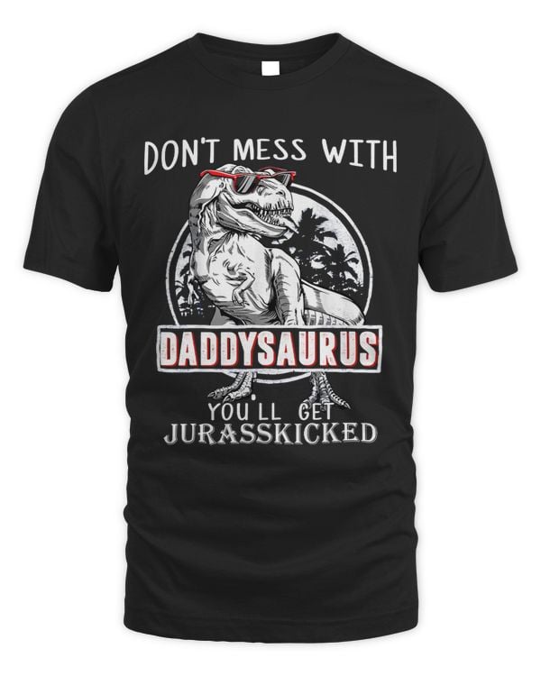 Dont Mess With Daddysaurus Youll Get Jurasskicked 52