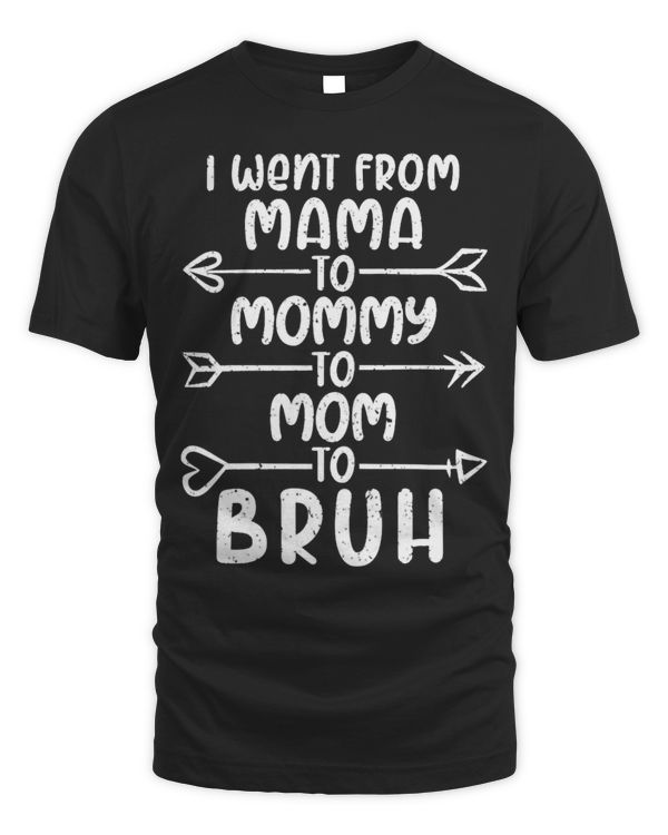Womens I Went From Mama To Mommy To Mom To Bruh Baby Mommy