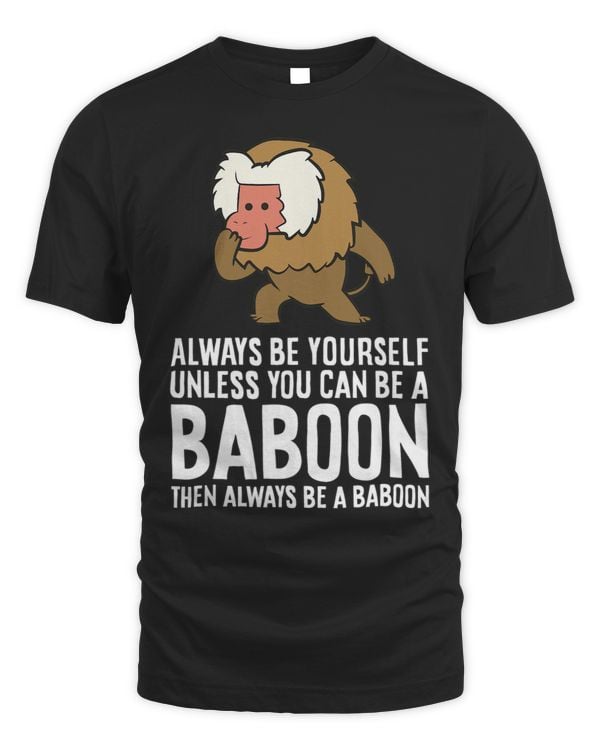 Always Be Yourself Unless You Can Be A Baboon 1