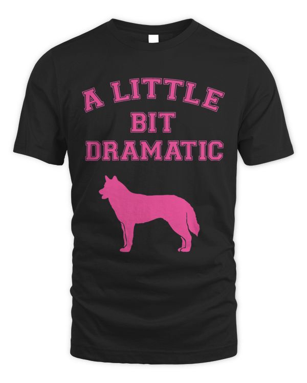 Womens Little Bit Dramatic Funny Dog