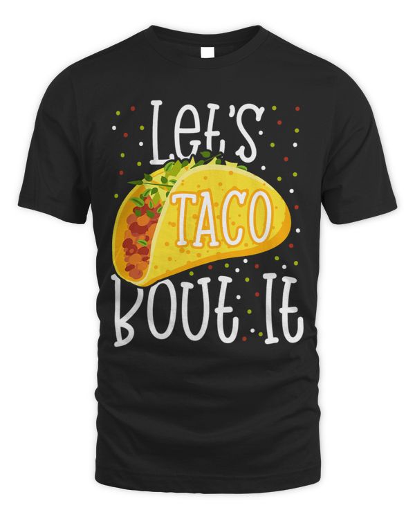 Lets Taco Bout It Funny Cinco De Mayo