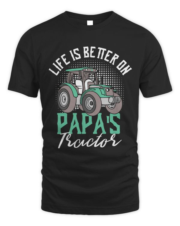 Life Is Better On Papas Tractor Farmer Farm Farming