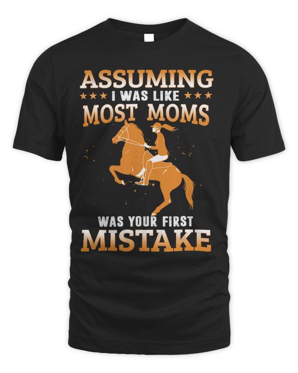 Assuming I Was Like Most Moms Horseback Riding Equestrian