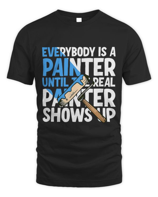 Everybody Is A Painter Until The Real Painter Shows Up