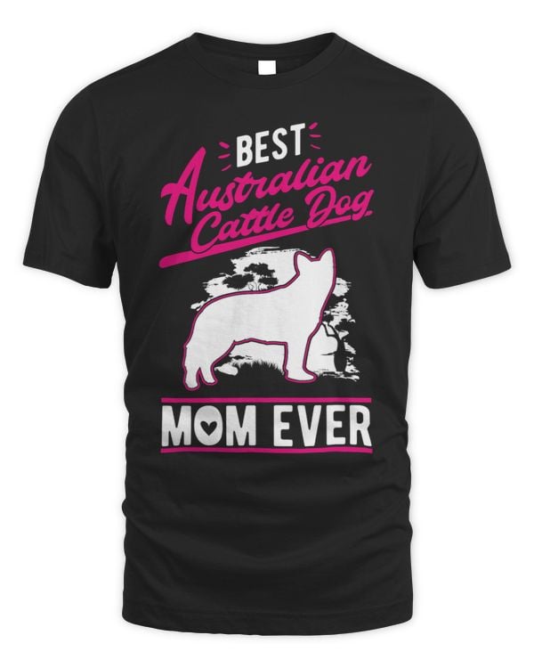 Best Australian Cattle Dog Mom Ever Cattle Dog Mom 233