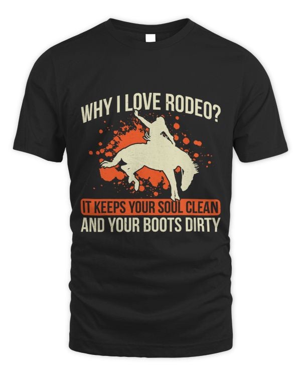 Mens Why I Love Rodeo Keeps Your Soul Clean And Boots Dirty