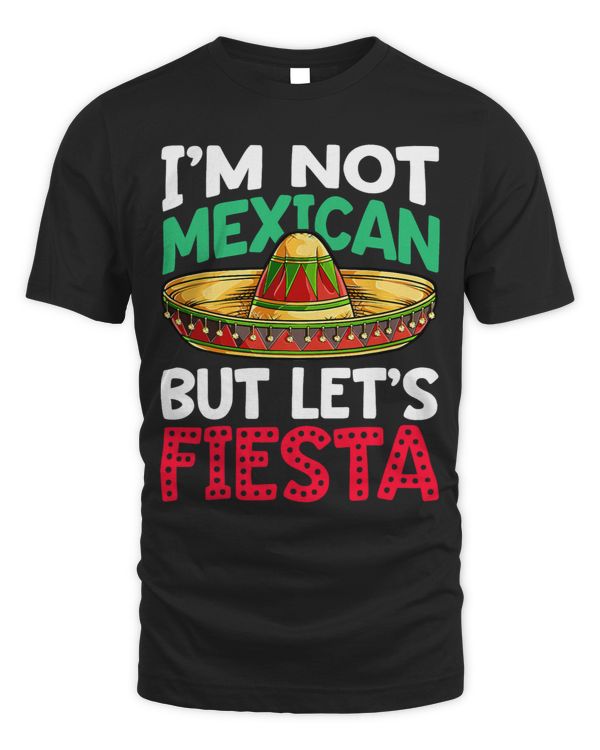 Im Not Mexican But Lets Fiesta Funny Cinco de Mayo Men 3