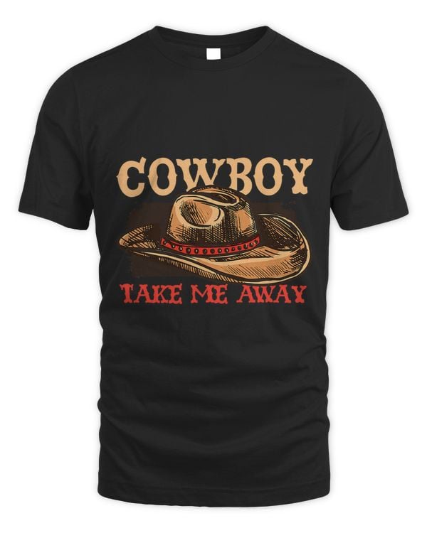 Cowboy Take Me Away Ranch Tradition Cowboy