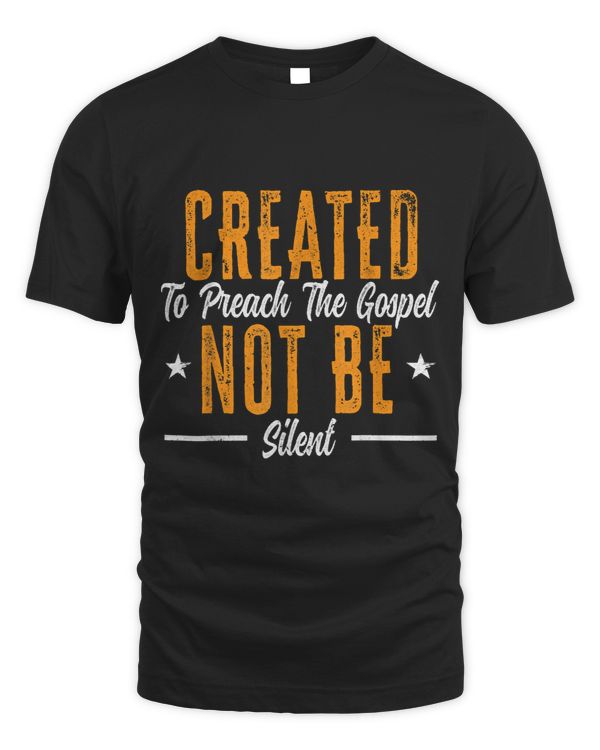 Created To Preach The Gospel Not Be Silent Preacher Pastor 1