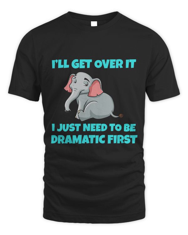 i will get over it i just need to be dramatic first