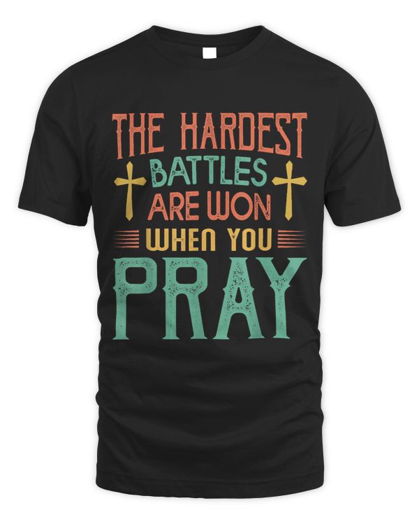 The Hardest Battles Are Won When You Pray Religious