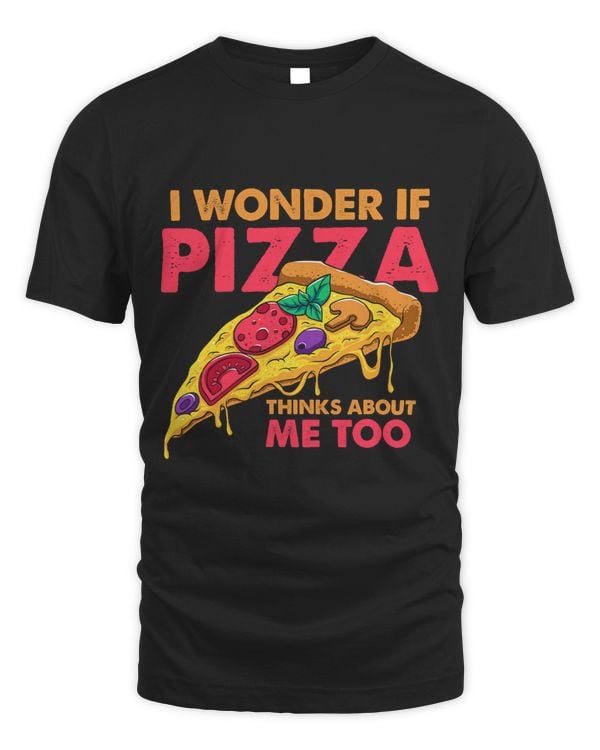 Funny Dough I Wonder if Pizza Thinks About Me Too 74