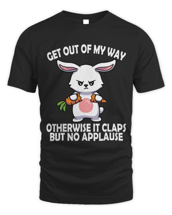 Funny Out Of My Way Otherwise it claps no Applause Rabbits