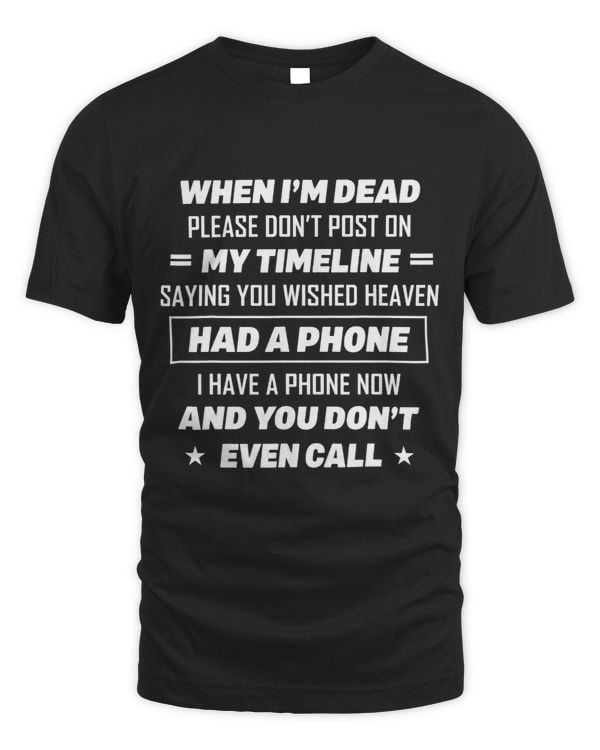 Funny Saying When Im Dead Please Dont Post On My Timeline