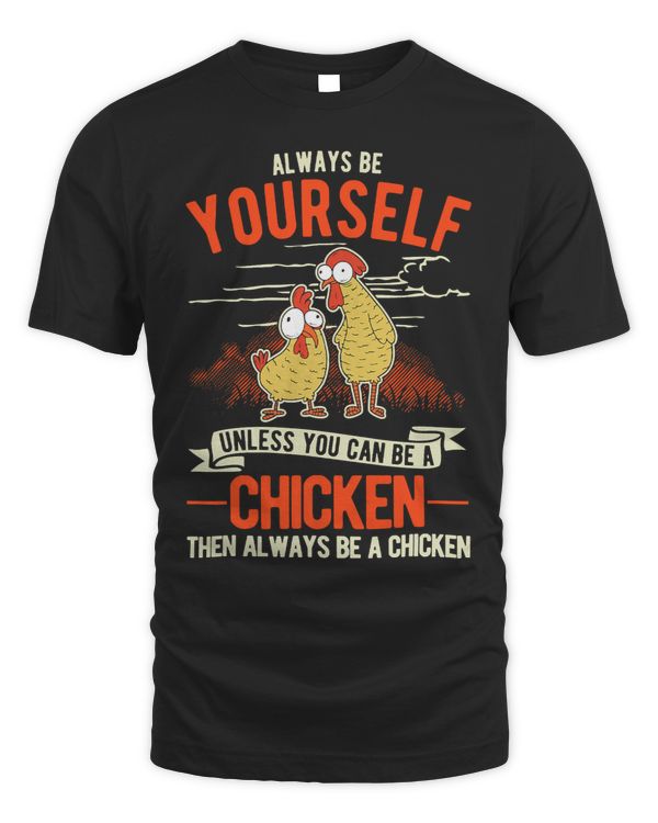 Always be yourself Unless you can be a Chicken383
