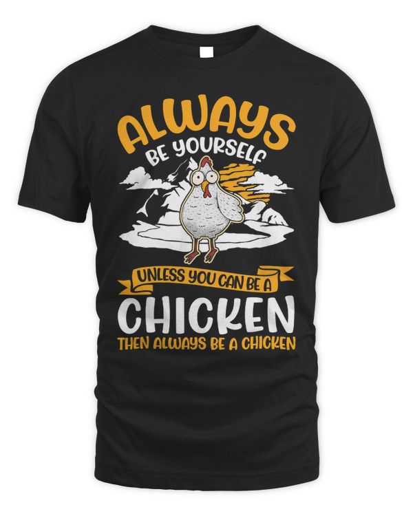 Always be yourself Unless you can be a Chicken398