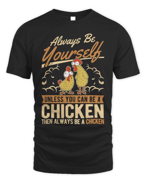 Always be yourself Unless you can be a Chicken433