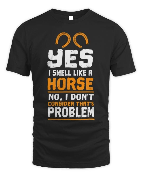 Funny Yes I Smell Like Horse... Horseback Riding