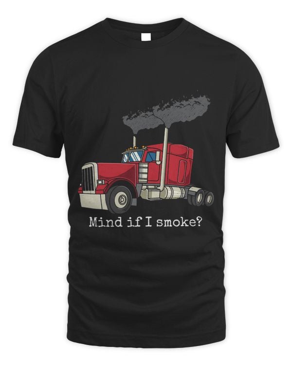 Mind If I Smoke Roll Coal Trucker Diesel Truck Driver