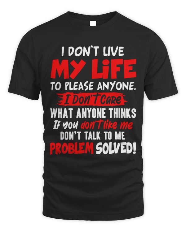 I Dont Live My Life To Please Anyone I Dont Care